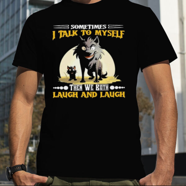 Wolf Sometimes I Talk To Myself Then We Both Laugh And Laugh Shirt