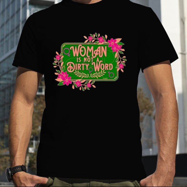 Woman is not a dirty word shirt