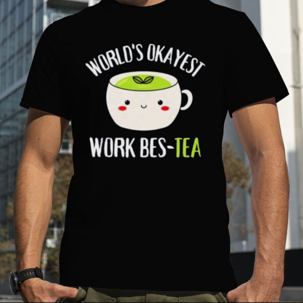 World’s Okayest Work Bes Tea World’s Okayest Work Bestie Shirt