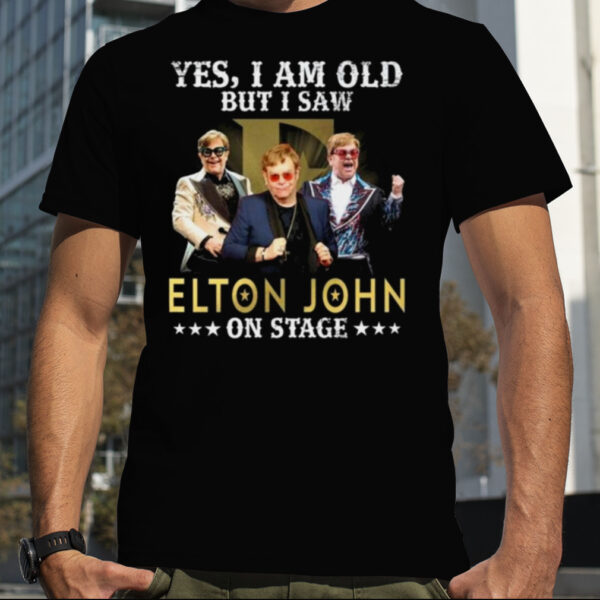 Yes I Am Old But I Saw Elton John On Stage 2023 Shirt