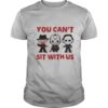 You Cant Sit With Us Halloween shirt