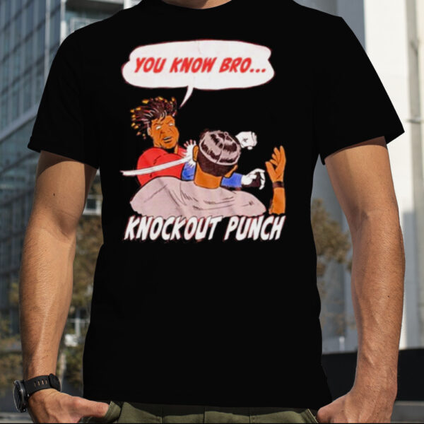 You know bro knockout punch shirt