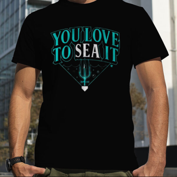You love to sea it Shirt