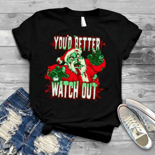 Youd Better Watch Out Horror Santa Claus Bloody Christmas shirt