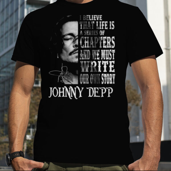 johnny Depp I Believe That Life Is A Series Of Chapters Signatures Shirt