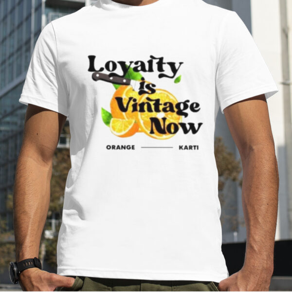 loyalty is vintage now orange kart shirt