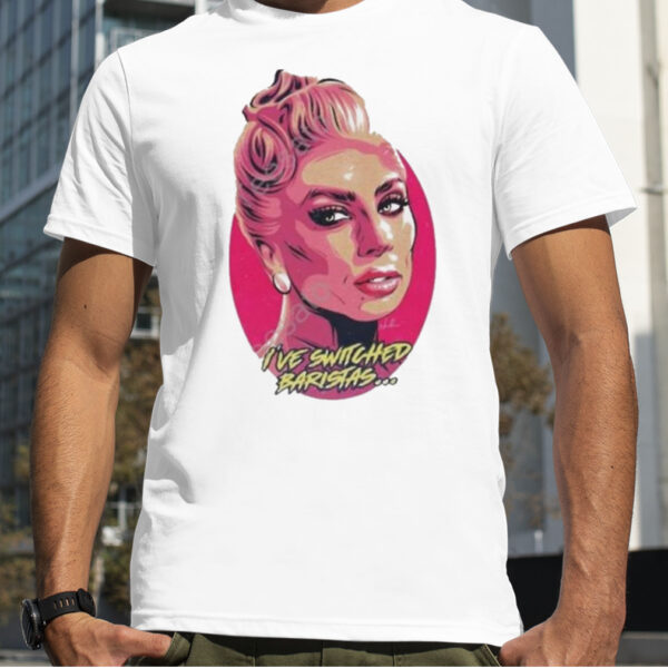 nordacious Merch Lady Gaga I’ve Switched Baristas Shirt