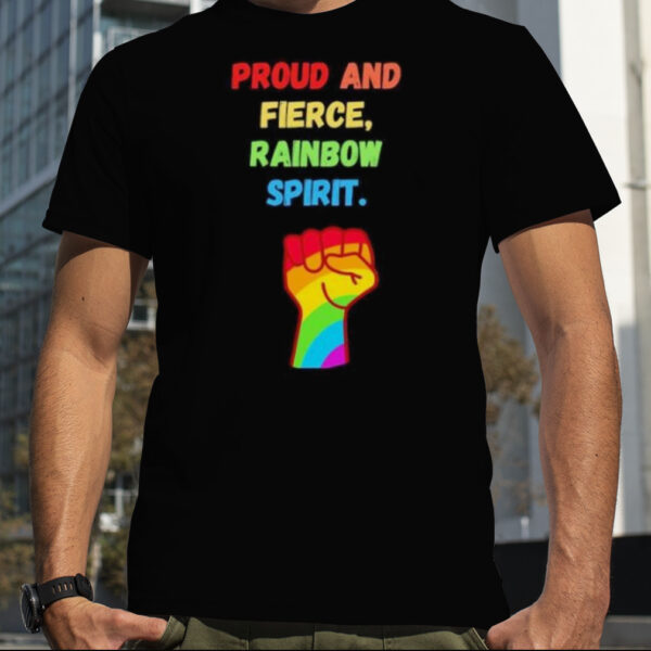 proud and fierce rainbow spirit shirt