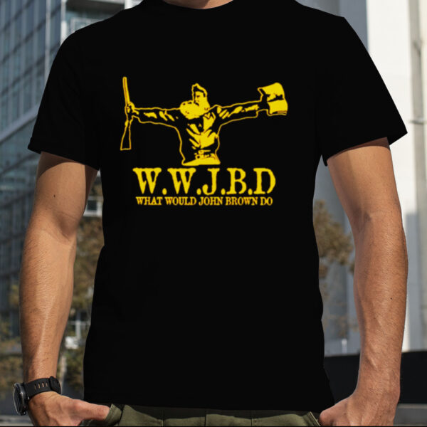 wwjbd what would John Brown do shirt