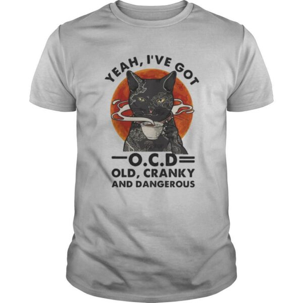 yeah i’ve got ocd old, cranky, and dangerous black cat moon blood halloween shirt