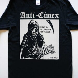 ANTI CIMEX I’ll Buy All The Uranium You’ve Got T-shirt
