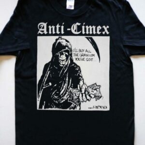 ANTI CIMEX I’ll Buy All The Uranium You’ve Got T-shirt