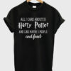 All I Care About is Harry Potter And Like Maybe 3 People and Food T-shirt