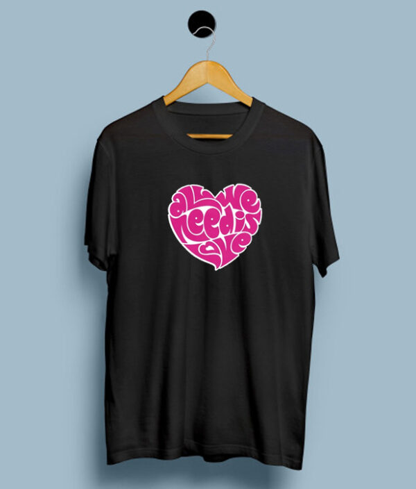 All We Need Is Love T-Shirt