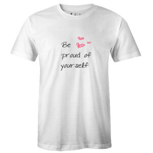 Be Proud of Yourself tshirt