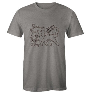 Because I’m a Lady Cute T-Shirt
