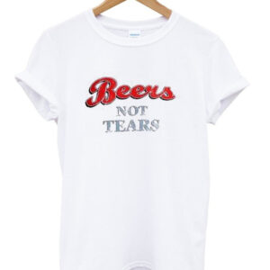 Beers Not Tears Adult T-Shirt Beers Not Tears Adult T-Shirt