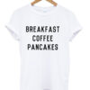 Breakfast Coffee Pancakes T-Shirt