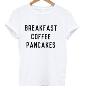 Breakfast Coffee Pancakes T-Shirt