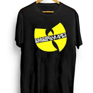 Coachella Ain’t Nuthing Ta Fuck Wit T-Shirt