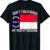 Don’t California My North Carolina T-Shirt