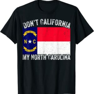 Don’t California My North Carolina T-Shirt