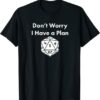 Don’t Worry I Have a Plan Dungeons D20 Fail RPG Fumble Graphic T Shirt