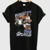 Finesse The World T-Shirt