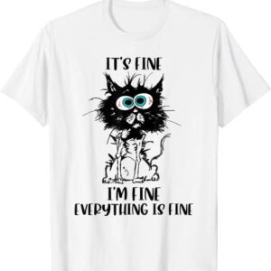 Funny Cat It’s Fine I’m Fine Everything Is Fine Cats Lovers T-Shirt