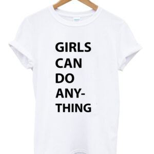 Girls Can Do Any-thing T-shirt Girls Can Do Any-thing T-shirt