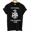 Go To Hell For Heavens Sake Graphic T-shirt