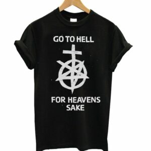 Go To Hell For Heavens Sake Graphic T-shirt
