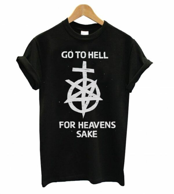 Go To Hell For Heavens Sake Graphic T-shirt