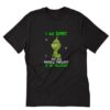 Grinch I am Sorry The Nice Physical Therapist Is On Vacation T-Shirt