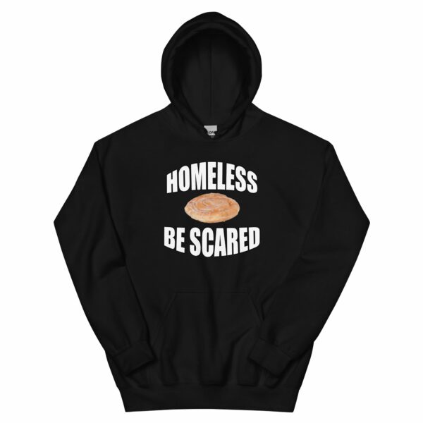 Homeless Be Scared Hoodie