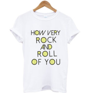 How Very Rock And Roll Of You Graphic T-shirt
