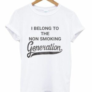 I Belong To The Non Smoking Generation T-Shirt I Belong To The Non Smoking Generation T-Shirt
