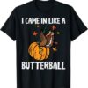 I Came In Like A Butterball Funny Thanksgiving T-Shirt