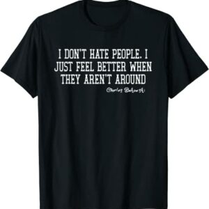 I Don’t Hate People I Just Feel Better When They Aren’t Around T-shirt