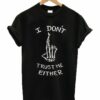 I Don’t Trust Me Either Skeleton T-shirt
