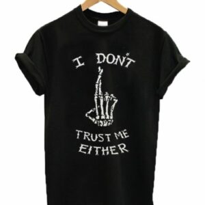 I Don’t Trust Me Either Skeleton T-shirt