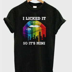 I Licked It So It’s Mine T-Shirt I Licked It So It’s Mine T-Shirt