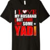 I Love My Husband But I Love Me Some Yadi T-Shirt