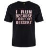 I Run Because I Like Dessert