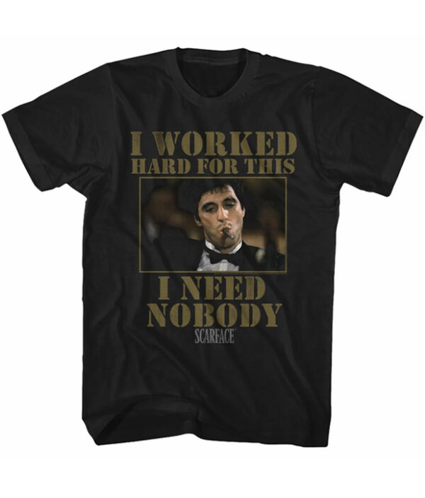 I Worked Hard For This I Need Nobody T Shirt