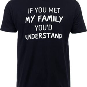 If You Met My Family You’d Understand T-Shirt