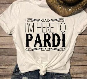 I’m Here To Pardi T-Shirt