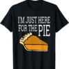 I’m Just Here For The Pie Funny Thanksgiving T-Shirt
