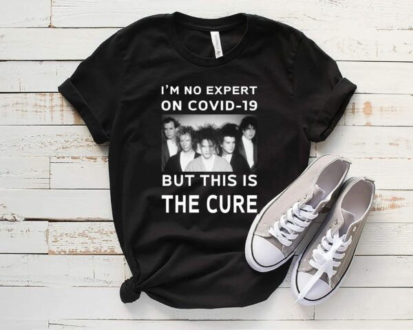 I’m No Expert On Covid 19 But This Is The Cure T-Shirt