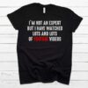 I’m Not An Expert But I Have Watched Lots And Lots Of Youtube Videos T-Shirt